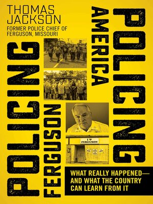 cover image of Policing Ferguson, Policing America: What Really Happened—and What the Country Can Learn from It